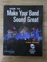 Anticariat: Bobby Owsinski - How to make your band sound great