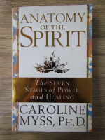 Caroline Myss, Ph. D. - Anatomy of the spirit. The seven stages of power and healing
