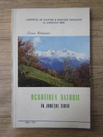 Anticariat: Elena Cilievici - Ocrotirea naturii in Judetul Sibiu