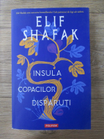 Anticariat: Elif Shafak - Insula copacilor disparuti