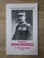 Flori Rodica Tighici Iacomi - Generalul Eremia Grigorescu. O inima glorioasa