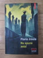 Anticariat: Florin Irimia - Nu spune asta