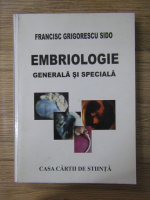 Anticariat: Francisc Grigorescu Sido - Embiologie generala si speciala