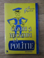 Anticariat: Ganiuc Ananie - Cazuri si necazuri la politie