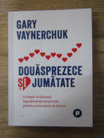 Anticariat: Gary Vaynerchuk - Douasprezece si jumatate