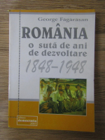 Anticariat: George Fagarasan - Romania, o suta de ani de dezvoltare 1848-1948