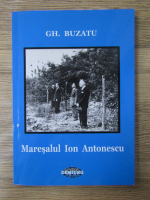 Gh. Buzatu - Maresalul Ion Antonescu