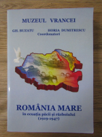 Gheorghe Buzatu, Horia Dumitrescu - Muzeul Vrancei. Romania Mare in ecuatia pacii si razboiului