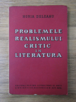 Horia Deleanu - Problemele realismului critic in literatura