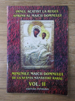 Imnul acatist la rugul aprins al Maicii Domnului. Minunile Maicii Domnului de la Sfanta Manastire Rarau (volumul 2)