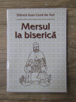 Ioan Gura de Aur - Mersul la biserica