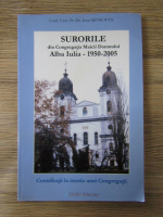 Anticariat: Ioan Mitrofan - Surorile sin congregatia Maicii Domnului. Alba Iulia 1950-2005