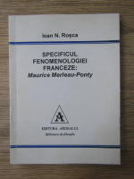 Ioan N. Rosca - Specificul fenomenologiei franceze. Maurice Merleau Ponty