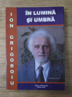 Anticariat: Ion N. Grigoroiu - In lumina si umbra