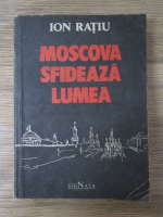 Anticariat: Ion Ratiu - Moscova sfideaza lumea