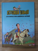 Istoria lumii. Coloniile din America Latina