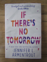 Anticariat: Jennifer L. Armentrout - If there's no tomorrow