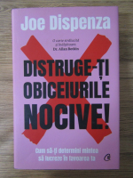 Anticariat: Joe Dispenza - Distruge-ti obiceiurile nocive!