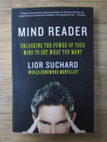 Anticariat: Lior Suchard - Mind reader. Unlocking the power of your mind to get what you want