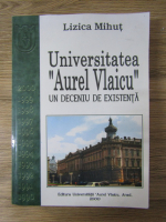 Anticariat: Lizica Mihut - Universitatea Aurel Vlaicu. Un deceniu de existenta