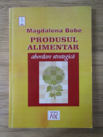 Anticariat: Magdalena Bobe - Produsul alimentar. Abordare strategica