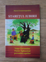 Anticariat: Maria Goumenopoulou - Staretul iubirii. Viata cuviosului Paisie Aghioritul povestita copiilor