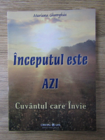 Anticariat: Mariana Gheorghiu - Inceputul este azi. Cuvantul care Invie