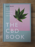 Anticariat: Mary Biles - The CBD book. The essential guide to CBD oil