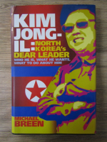 Anticariat: Michael Breen - Kim Jong-Il. North Korea's dear leader