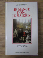 Anticariat: Michel Montignac - Je mange donc je maigris! Ou les secrets de la nutrition