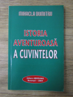 Mihaela Dumitru - Istoria aventuroasa a cuvintelor