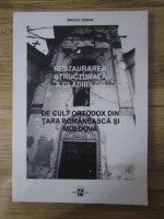 Mircea Crisan - Restaurarea structurala a cladirilor de cult ortodox din Tara Romaneasca si Moldova