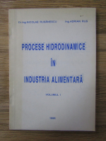 Anticariat: Nicolae Rusanescu - Procese hidrodinamice in industria alimentara (volumul 1)