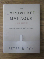 Anticariat: Peter Block - The empowered manager. Positive political skills at work