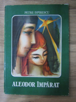 Petre Ispirescu - Aleodor Imparat