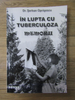 Anticariat: Serban Oprisescu - In lupta cu tuberculoza