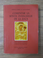 Sfantul Chiril al Alexandriei - Comentar la Sfinta Evanghelie de la Luca