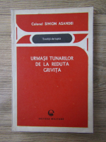 Anticariat: Simion Asandei - Urmasii tunarilor de la reduta Grivita