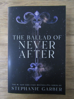 Anticariat: Stephanie Garber - The ballad of never after