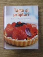 Tarte si prajituri. Dulci, cu fructe si irezistibile