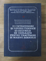 Tehnologia de intretineri si revizii tehnice si ciclurile de reparatii pentru tractoare si masini agricole