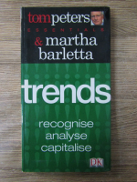 Anticariat: Tom Peters, Martha Barletta - Trends. Recognise analyse capitalise