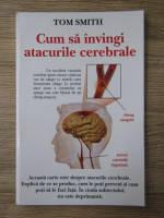 Tom Smith - Cum sa invingi atacurile cerebrale