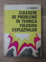 Anticariat: V. I. Guscin - Culegere de probleme in tehnica folosirii explozivilor