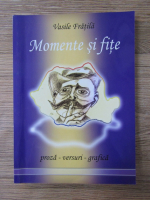 Vasile Fratila - Momente si fite. Proza, versuri si grafica