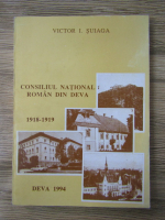 Anticariat: Victor I. Suiaga - Consiliul National roman din Deva 1918-1919