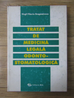 Virgil-Tiberiu Dragomirescu - Tratat de medicina legala odonto-stomatologica