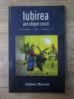 Zosima Macarie - Iubirea are chipul crucii