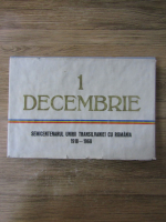 Anticariat: 1 Decembrie. Semicentenarul Unirii Transilvaniei cu Romania 1918-1968