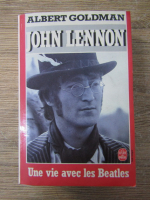 Anticariat: Albert Goldman - John Lennon. Une vie avec les Beatles